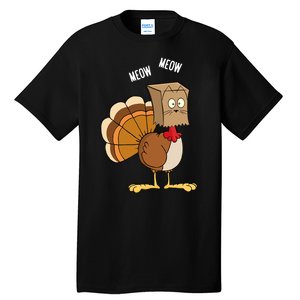 Meow Meow Funny Turkey Thanksgiving Tall T-Shirt