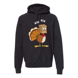 Meow Meow Funny Turkey Thanksgiving Premium Hoodie