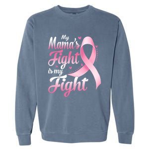 My Mamas Fight Is My Fight Breast Cancer Awareness Funny Gift Garment-Dyed Sweatshirt