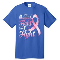 My Mamas Fight Is My Fight Breast Cancer Awareness Funny Gift Tall T-Shirt