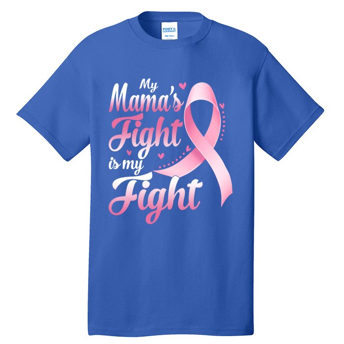 My Mamas Fight Is My Fight Breast Cancer Awareness Funny Gift Tall T-Shirt