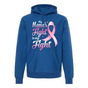 My Mamas Fight Is My Fight Breast Cancer Awareness Funny Gift Premium Hoodie