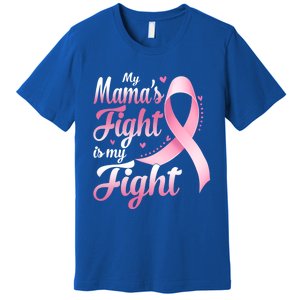 My Mamas Fight Is My Fight Breast Cancer Awareness Funny Gift Premium T-Shirt