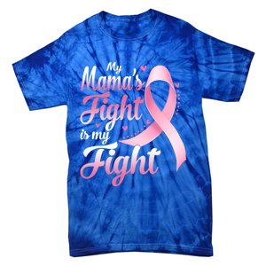 My Mamas Fight Is My Fight Breast Cancer Awareness Funny Gift Tie-Dye T-Shirt