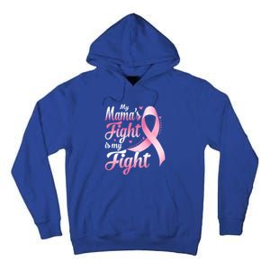 My Mamas Fight Is My Fight Breast Cancer Awareness Funny Gift Tall Hoodie