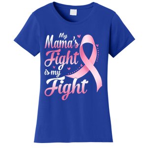 My Mamas Fight Is My Fight Breast Cancer Awareness Funny Gift Women's T-Shirt