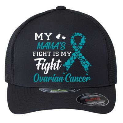 My Mamas Fight Is My Fight Ovarian Cancer Awareness Gift Flexfit Unipanel Trucker Cap