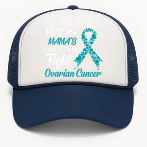 My Mamas Fight Is My Fight Ovarian Cancer Awareness Gift Trucker Hat