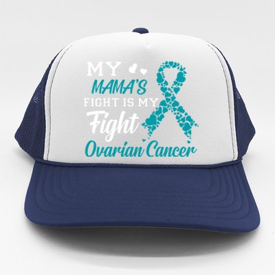 My Mamas Fight Is My Fight Ovarian Cancer Awareness Gift Trucker Hat