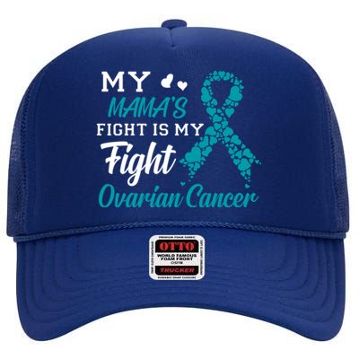 My Mamas Fight Is My Fight Ovarian Cancer Awareness Gift High Crown Mesh Back Trucker Hat