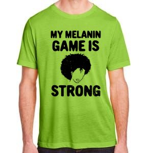 My Melanin Game Is Strong African American Black History Gift Adult ChromaSoft Performance T-Shirt