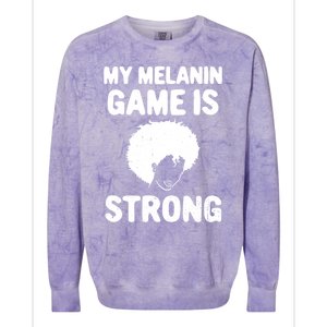 My Melanin Game Is Strong African American Black History Gift Colorblast Crewneck Sweatshirt