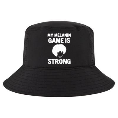 My Melanin Game Is Strong African American Black History Gift Cool Comfort Performance Bucket Hat