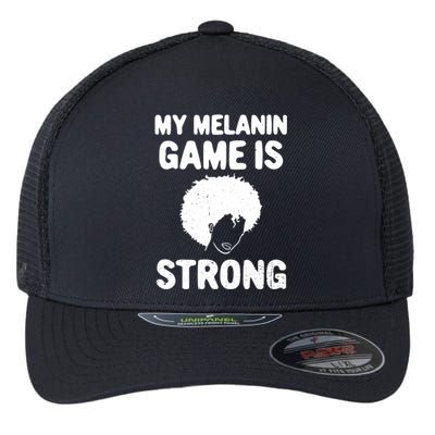 My Melanin Game Is Strong African American Black History Gift Flexfit Unipanel Trucker Cap