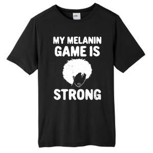 My Melanin Game Is Strong African American Black History Gift Tall Fusion ChromaSoft Performance T-Shirt