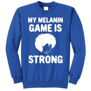 My Melanin Game Is Strong African American Black History Gift Sweatshirt