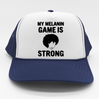 My Melanin Game Is Strong African American Black History Gift Trucker Hat