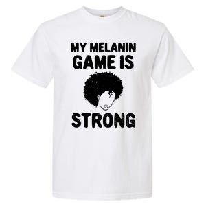 My Melanin Game Is Strong African American Black History Gift Garment-Dyed Heavyweight T-Shirt