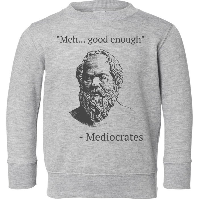 Mediocrates Meh Good Enough Sarcasm Toddler Sweatshirt