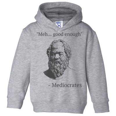 Mediocrates Meh Good Enough Sarcasm Toddler Hoodie