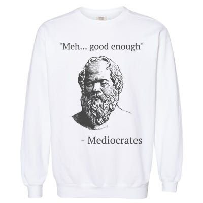 Mediocrates Meh Good Enough Sarcasm Garment-Dyed Sweatshirt