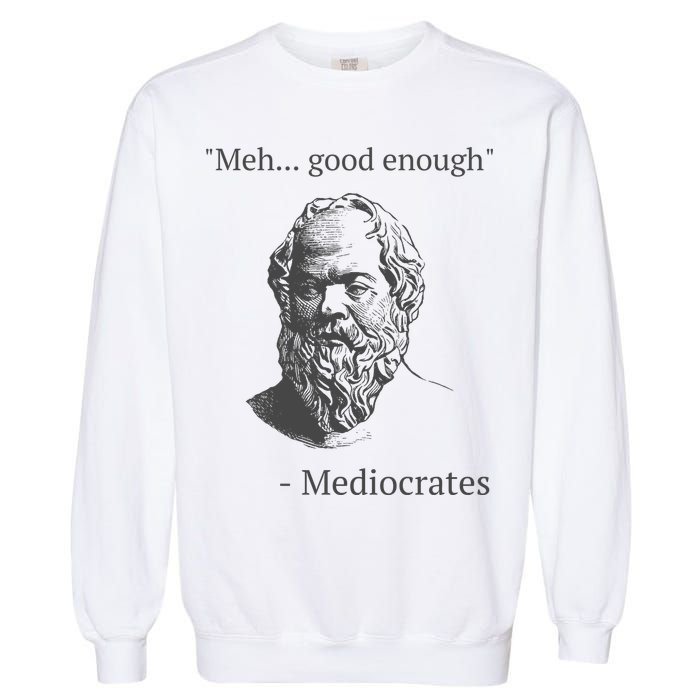 Mediocrates Meh Good Enough Sarcasm Garment-Dyed Sweatshirt