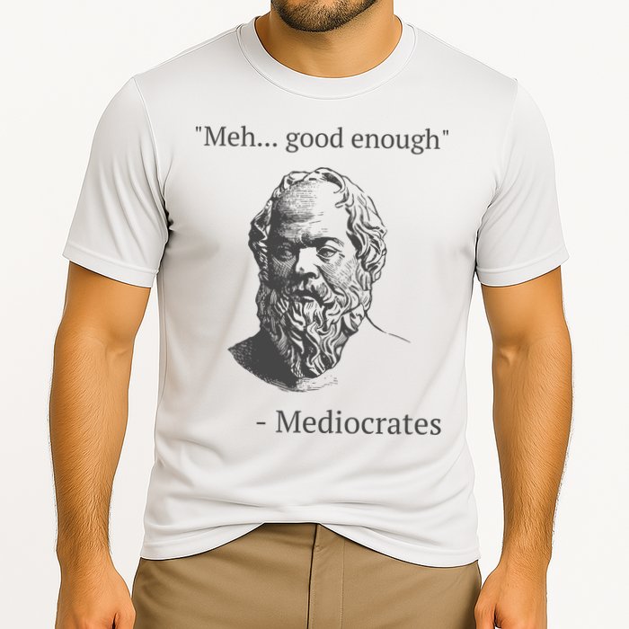 Mediocrates Meh Good Enough Sarcasm Performance Shirt