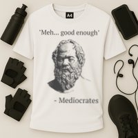Mediocrates Meh Good Enough Sarcasm Performance Shirt