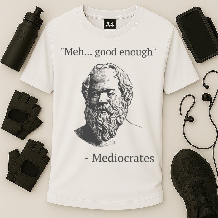 Mediocrates Meh Good Enough Sarcasm Performance Shirt