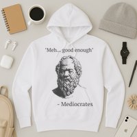 Mediocrates Meh Good Enough Sarcasm Hoodie