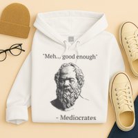 Mediocrates Meh Good Enough Sarcasm Hoodie