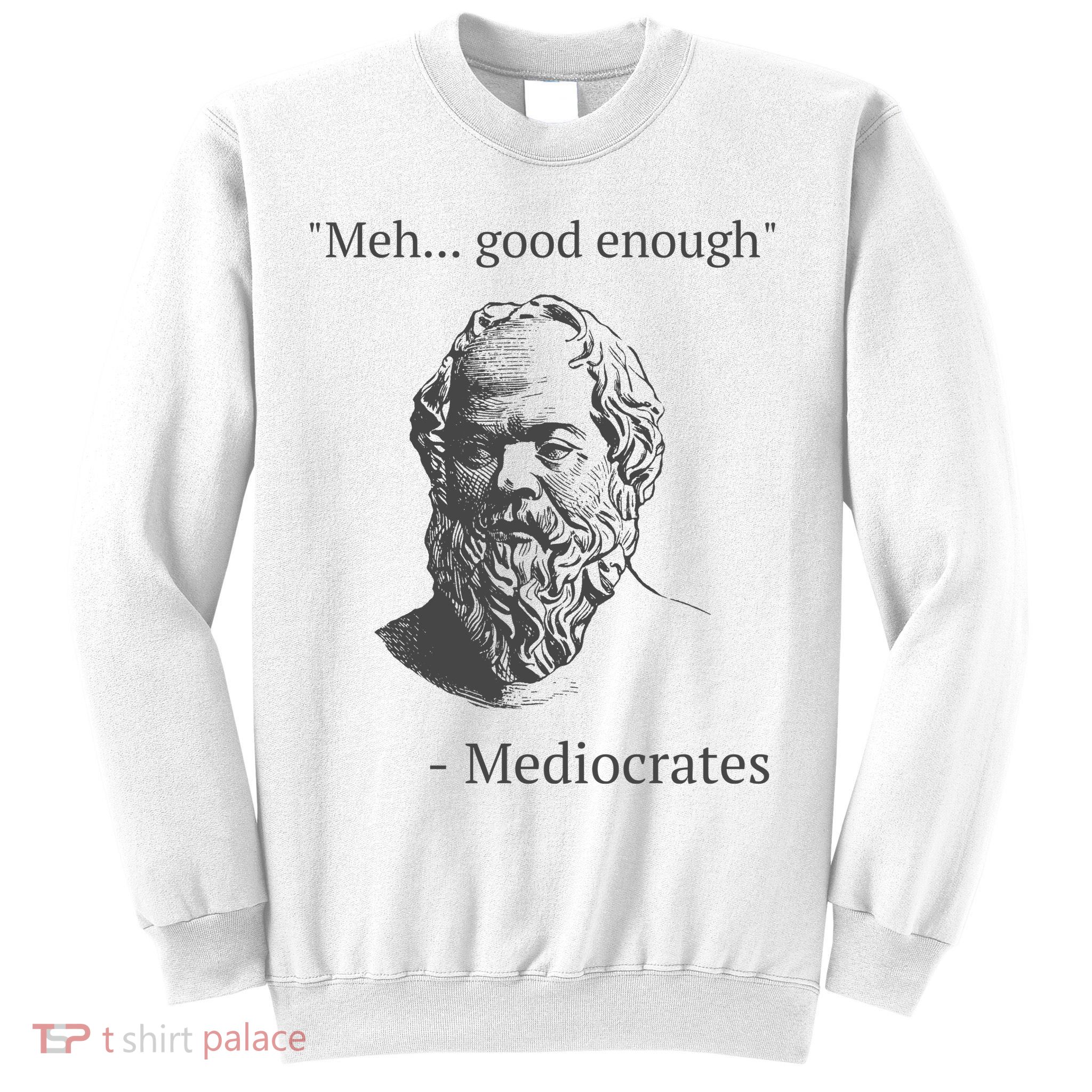Mediocrates Meh Good Enough Sarcasm Sweatshirt