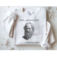 Mediocrates Meh Good Enough Sarcasm Sweatshirt