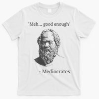 Mediocrates Meh Good Enough Sarcasm T-Shirt