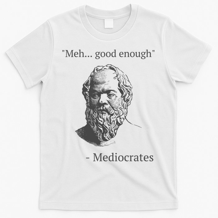 Mediocrates Meh Good Enough Sarcasm T-Shirt