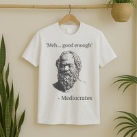 Mediocrates Meh Good Enough Sarcasm T-Shirt
