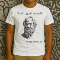 Mediocrates Meh Good Enough Sarcasm T-Shirt