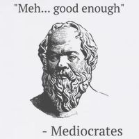 Mediocrates Meh Good Enough Sarcasm T-Shirt