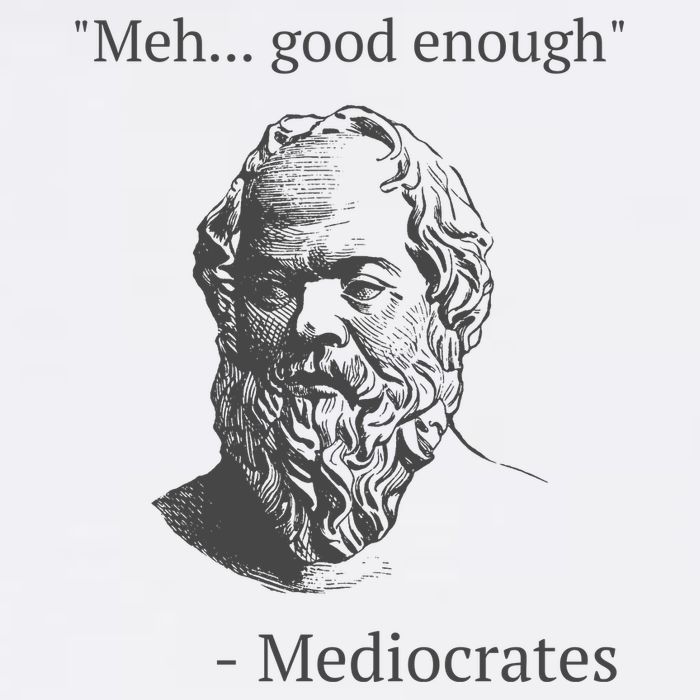 Mediocrates Meh Good Enough Sarcasm T-Shirt