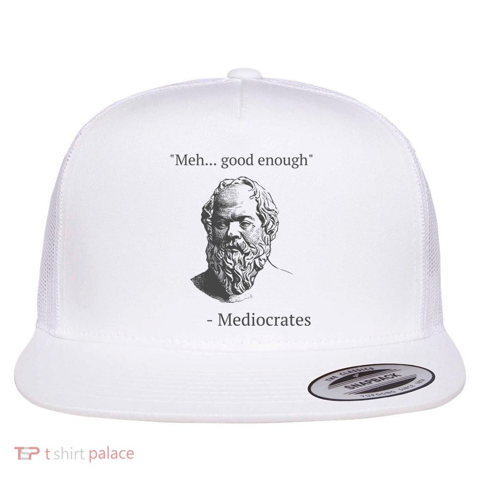 Mediocrates Meh Good Enough Sarcasm Flat Bill Trucker Hat