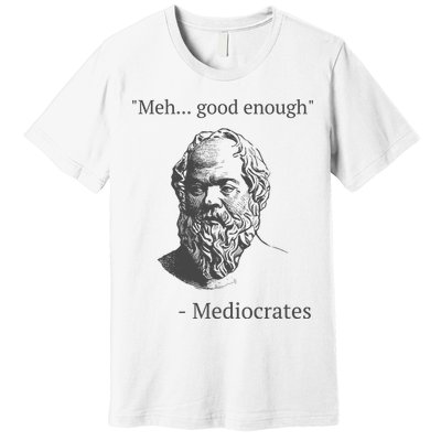Mediocrates Meh Good Enough Sarcasm Premium T-Shirt