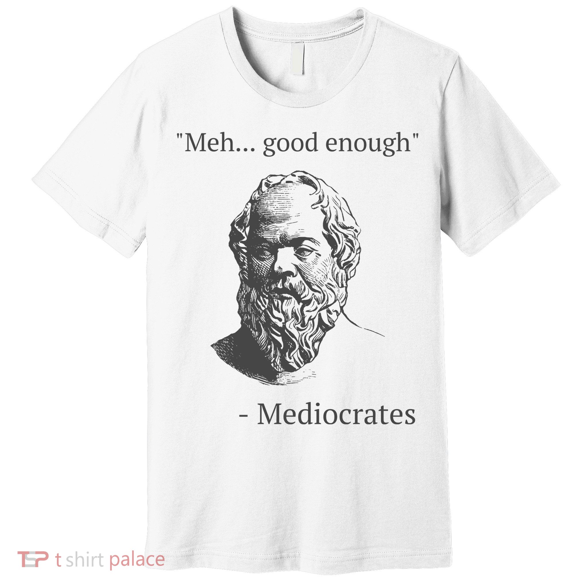 Mediocrates Meh Good Enough Sarcasm Premium T-Shirt