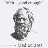 Mediocrates Meh Good Enough Sarcasm Premium T-Shirt