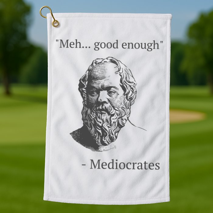 Mediocrates Meh Good Enough Sarcasm Golf Towel