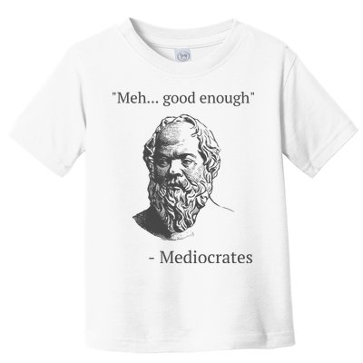 Mediocrates Meh Good Enough Sarcasm Toddler T-Shirt