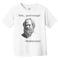 Mediocrates Meh Good Enough Sarcasm Toddler T-Shirt