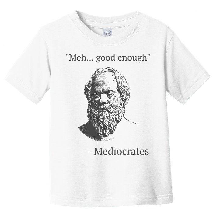 Mediocrates Meh Good Enough Sarcasm Toddler T-Shirt