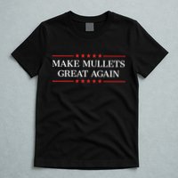 Make M.U.L.L.E.T.S Great Again T-Shirt