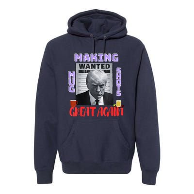 Making Mugshots Great Again Trump 2024 Mugshot President Premium Hoodie