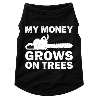 My Money Grows On Trees Funny Logger Arborist Logging Doggie Tank